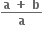 fraction numerator begin display style bold a bold space bold plus bold space bold b end style over denominator begin display style bold a end style end fraction