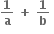 fraction numerator begin display style bold 1 end style over denominator begin display style bold a end style end fraction bold space bold plus bold space fraction numerator begin display style bold 1 end style over denominator begin display style bold b end style end fraction bold space