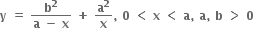 bold y bold space bold equals bold space fraction numerator bold b to the power of bold 2 over denominator bold a bold space bold minus bold space bold x end fraction bold space bold plus bold space bold a to the power of bold 2 over bold x bold comma bold space bold 0 bold space bold less than bold space bold x bold space bold less than bold space bold a bold comma bold space bold a bold comma bold space bold b bold space bold greater than bold space bold 0 bold space