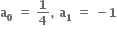 bold a subscript bold 0 bold space bold equals bold space bold 1 over bold 4 bold comma bold space bold a subscript bold 1 bold space bold equals bold space bold minus bold 1