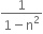 fraction numerator 1 over denominator 1 minus straight n squared end fraction