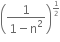 open parentheses fraction numerator 1 over denominator 1 minus straight n squared end fraction close parentheses to the power of begin inline style 1 half end style end exponent