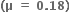 bold left parenthesis bold mu bold space bold equals bold space bold 0 bold. bold 18 bold right parenthesis