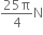 fraction numerator 25 straight pi over denominator 4 end fraction straight N