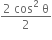 fraction numerator 2 space cos squared space straight theta over denominator 2 end fraction