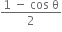 fraction numerator 1 space minus space cos space straight theta over denominator 2 end fraction