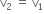 straight v subscript 2 space equals space straight v subscript 1