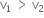 straight v subscript 1 space greater than space straight v subscript 2