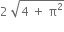 2 space square root of 4 space plus space straight pi squared end root