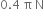 0.4 space straight pi space straight N