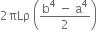 2 πLρ space open parentheses fraction numerator straight b to the power of 4 space minus space straight a to the power of 4 over denominator 2 end fraction close parentheses