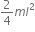 2 over 4 m l squared