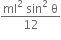 fraction numerator ml squared space sin squared space straight theta over denominator 12 end fraction