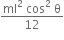 fraction numerator ml squared space cos squared space straight theta over denominator 12 end fraction