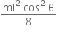 fraction numerator ml squared space cos squared space straight theta over denominator 8 end fraction