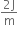 fraction numerator 2 straight J over denominator straight m end fraction