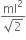 fraction numerator ml squared over denominator square root of 2 end fraction