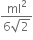 fraction numerator ml squared over denominator 6 square root of 2 end fraction