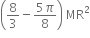 open parentheses 8 over 3 minus fraction numerator 5 pi over denominator 8 end fraction close parentheses space MR squared