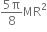 fraction numerator 5 straight pi over denominator 8 end fraction MR squared