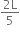 fraction numerator 2 straight L over denominator 5 end fraction