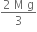 fraction numerator 2 space straight M space straight g over denominator 3 end fraction