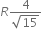 R fraction numerator 4 over denominator square root of 15 end fraction