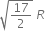 square root of 17 over 2 end root space R