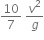 10 over 7 space v squared over g