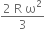 fraction numerator 2 space straight R space straight omega squared over denominator 3 end fraction