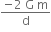 fraction numerator negative 2 space straight G space straight m over denominator straight d end fraction