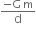 fraction numerator negative straight G space straight m over denominator straight d end fraction