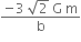 fraction numerator negative 3 space square root of 2 space straight G space straight m over denominator straight b end fraction