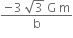 fraction numerator negative 3 space square root of 3 space straight G space straight m over denominator straight b end fraction