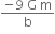 fraction numerator negative 9 space straight G space straight m over denominator straight b end fraction