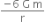 fraction numerator negative 6 space straight G space straight m over denominator straight r end fraction