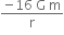 fraction numerator negative 16 space straight G space straight m over denominator straight r end fraction