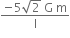 fraction numerator negative 5 square root of 2 space straight G space straight m over denominator straight l end fraction