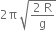 2 straight pi space square root of fraction numerator 2 space straight R over denominator straight g end fraction end root