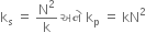 straight k subscript straight s space equals space straight N squared over straight k space અન ે space straight k subscript straight p space equals space kN squared