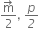 fraction numerator straight m with rightwards arrow on top over denominator 2 end fraction comma space p over italic 2