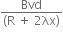 fraction numerator Bvd over denominator left parenthesis straight R space plus space 2 λx right parenthesis end fraction