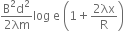 fraction numerator straight B squared straight d squared over denominator 2 λm end fraction log space straight e space open parentheses 1 plus fraction numerator 2 λx over denominator straight R end fraction close parentheses