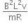 space fraction numerator straight B squared straight L squared straight v over denominator mR end fraction