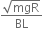 fraction numerator square root of mgR over denominator BL end fraction