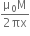 fraction numerator straight mu subscript 0 straight M over denominator 2 πx end fraction