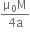 fraction numerator straight mu subscript 0 straight M over denominator 4 straight a end fraction