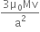 fraction numerator 3 straight mu subscript 0 Mv over denominator straight a squared end fraction