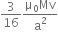 3 over 16 fraction numerator straight mu subscript 0 Mv over denominator straight a squared end fraction