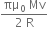 fraction numerator πμ subscript 0 space Mv over denominator 2 space straight R end fraction